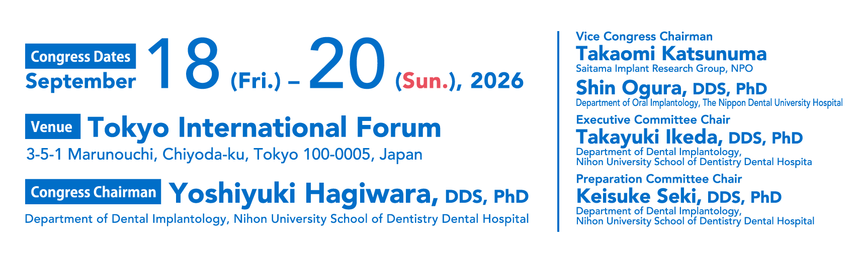 Congress Chairman：Yoshiyuki Hagiwara（Department of Dental Implantology, Nihon University School of Dentistry Dental Hospital）、Dates：September 18 (Friday) – 20 (Sunday), 2026、Venue：Tokyo International Forum
