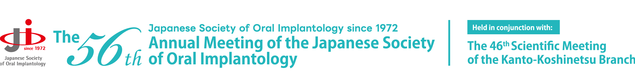 The 56th Annual Meeting of the Japanese Society of Oral Implantology (JSOI)、Congress Chairman：Yoshiyuki Hagiwara（Department of Dental Implantology, Nihon University School of Dentistry Dental Hospital）、Dates：September 18 (Friday) – 20 (Sunday), 2026、Venue：Tokyo International Forum
